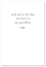 Load image into Gallery viewer, Greeting Card - Condolence - "...sad is the day we have to say goodbye"