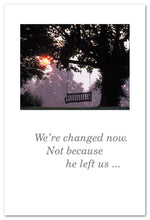 Load image into Gallery viewer, Greeting Card - Condolence - "We're Changed Now..." - For Him